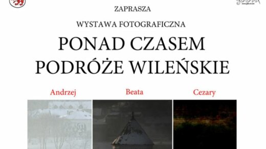 Gryficki Dom Kultury zaprasza do Muzeum i Galerii "BRAMA" na wystawę fotograficzną "PONAD CZASEM, PODRÓŻE WILEŃSKIE".