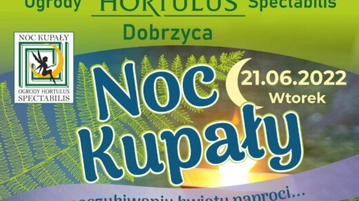 Ogrody HORTULUS Spectabilis w Dobrzycy zapraszają na NOC KUPAŁY. w poszukiwaniu kwiatu paproci we wtorek 21 czerwca 2022r.