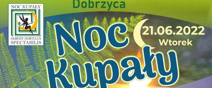 Ogrody HORTULUS Spectabilis w Dobrzycy zapraszają na NOC KUPAŁY. w poszukiwaniu kwiatu paproci we wtorek 21 czerwca 2022r.