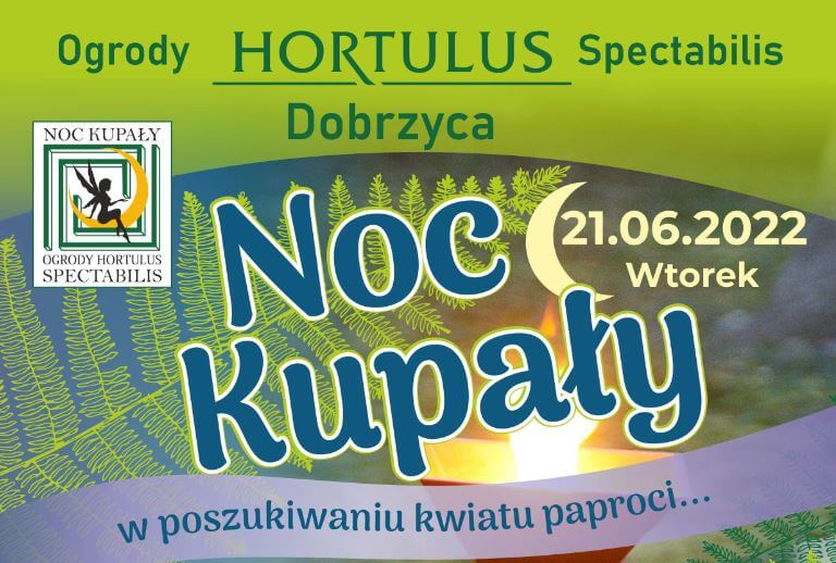 Ogrody HORTULUS Spectabilis w Dobrzycy zapraszają na NOC KUPAŁY. w poszukiwaniu kwiatu paproci we wtorek 21 czerwca 2022r.